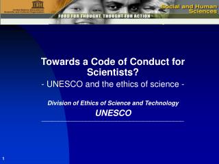  Towards a Code of Conduct for Scientists - UNESCO and the morals of science - Division of Ethics of Science and Techno 