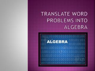  Make an interpretation of WORD PROBLEMS INTO ALGEBRA 