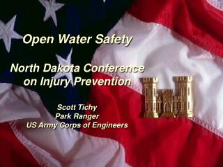  Vast Water Safety North Dakota Conference on Injury Prevention Scott Tichy Park Ranger US Army Corps of Engineers 