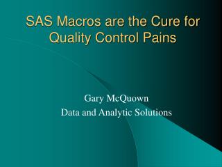  SAS Macros are the Cure for Quality Control Pains 