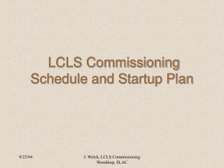 LCLS Commissioning Schedule and Startup Plan 