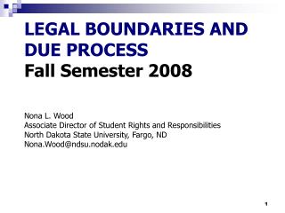  Lawful BOUNDARIES AND DUE PROCESS Fall Semester 2008 Nona L. Wood Associate Director of Student Rights and Responsibili