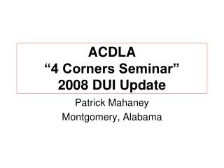  ACDLA 4 Corners Seminar 2008 DUI Update 