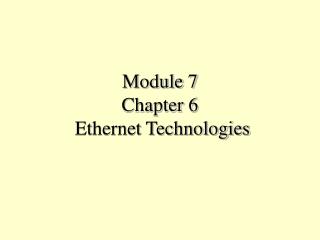  Module 7 Chapter 6 Ethernet Technologies 