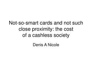  Not really brilliant cards and not such close nearness: the expense of a cashless society 
