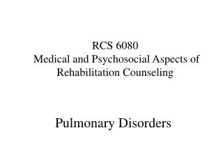  RCS 6080 Medical and Psychosocial Aspects of Rehabilitation Counseling 