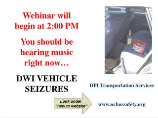  Webinar will start at 2:00 PM You ought to be listening to music at this time DWI VEHICLE SEIZURES 
