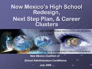 New Mexico s High School Redesign, Next Step Plan, Career Clusters Initiative 