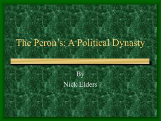  The Peron s: A Political Dynasty 