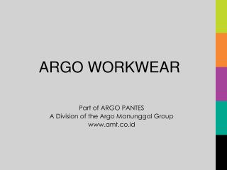  A piece of ARGO PANTES A Division of the Argo Manunggal Group amt.co.id 