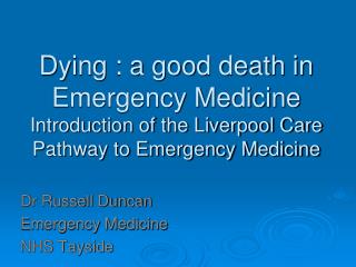  Passing on : a decent demise in Emergency Medicine Introduction of the Liverpool Care Pathway to Emergency Medicine 