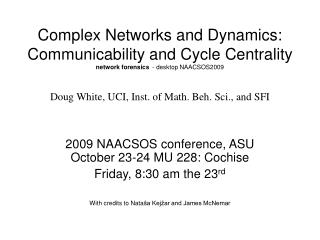  Complex Networks and Dynamics: Communicability and Cycle Centrality system criminology - desktop NAACSOS2009 Doug White