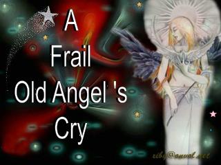  The previous evening I had a fantasy It had a story to tell. I imagined I saw an Angel; Poor thing, he wasnt feeling ad