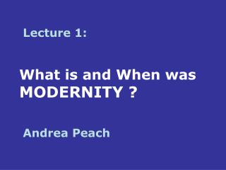 What is and When was MODERNITY 