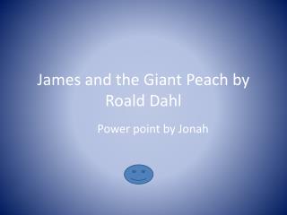  James and the Giant Peach by Roald Dahl 