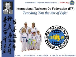  Universal Taekwon-Do Federation ITF Teaching You the Art of Life 