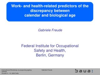  Gabriele Freude Federal Institute for Occupational Safety and Health, Berlin, Germany 