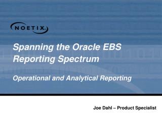  Spreading over the Oracle EBS Reporting Spectrum Operational and Analytical Reporting 