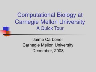  Computational Biology at Carnegie Mellon University A Quick Tour 