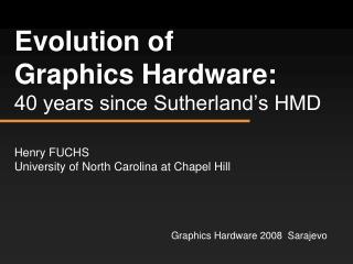  Advancement of Graphics Hardware: 40 years since Sutherland s HMD 