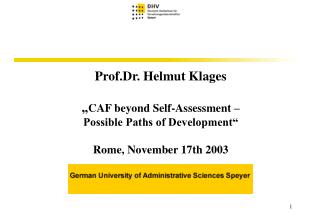  Prof.Dr. Helmut Klages CAF past Self-Assessment Possible Paths of Development Rome, November seventeenth 2003 