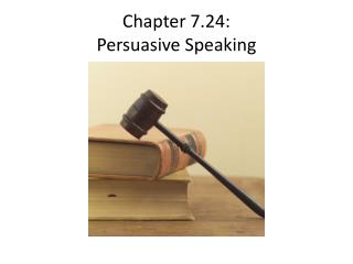 Part 7.24: Persuasive Speaking 