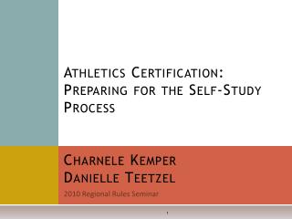  Games Certification: Preparing for the Self-Study Process Charnele Kemper Danielle Teetzel 