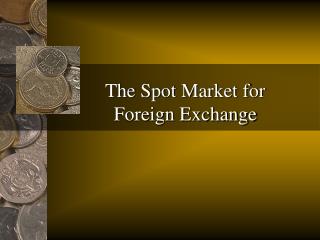  The Spot Market for Foreign Exchange 