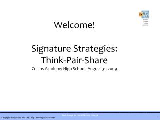  Welcome Signature Strategies: Think-Pair-Share Collins Academy High School, August 31, 2009 