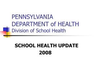  PENNSYLVANIA DEPARTMENT of HEALTH Division of School Health 